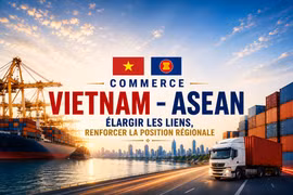Commerce Vietnam–ASEAN : élargir les liens, renforcer la position régionale