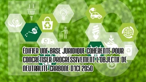 Édifier une base juridique cohérente pour concrétiser progressivement l’objectif de neutralité carbone d’ici 2050