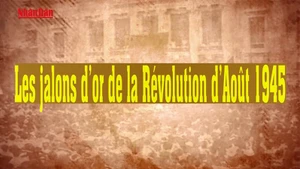 80e Fête nationale : les jalons d’or de la Révolution d’Août 1945
