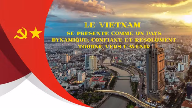Le Vietnam se présente comme un pays dynamique, confiant, et résolument tourné vers l’avenir