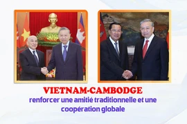 Vietnam-Cambodge : renforcer une amitié traditionnelle et une coopération globale