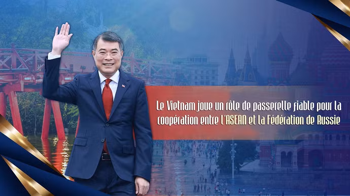 Le Vietnam joue un rôle de passerelle fiable pour la coopération entre l'ASEAN et la Fédération de Russie