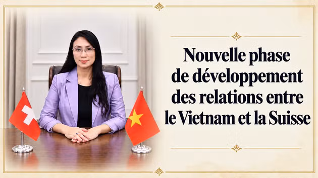 Nouvelle phase de développement des relations entre le Vietnam et la Suisse 
