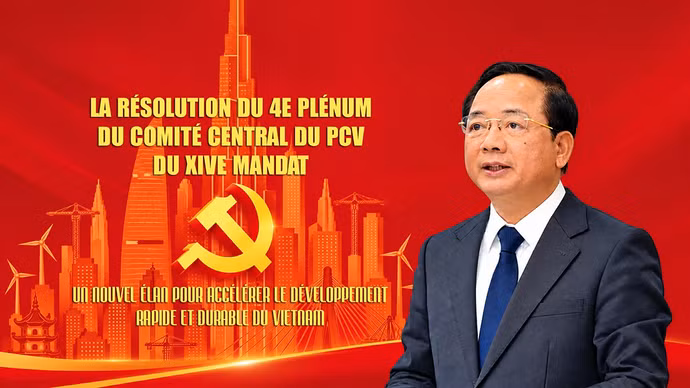 La Résolution du 4e Plénum du Comité central du PCV du XIVe mandat : un nouvel élan pour accélérer le développement rapide et durable du Vietnam