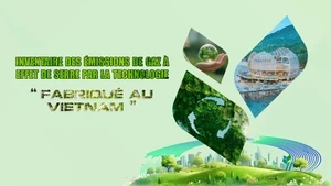 Inventaire des émissions de gaz à effet de serre par la technologie "Fabriqué au Vietnam”