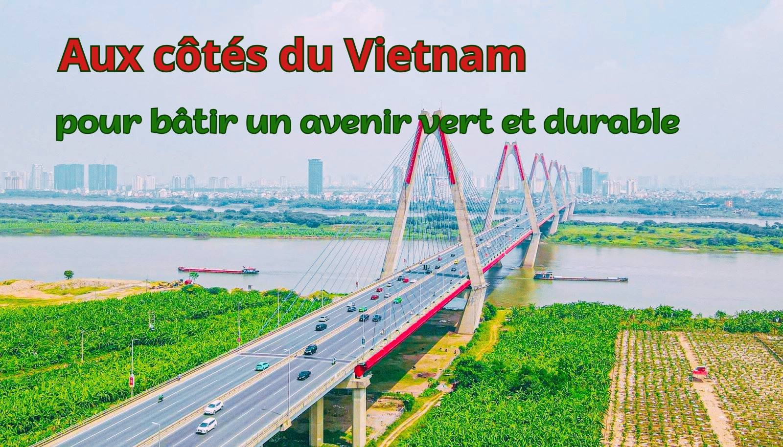 Aux côtés du Vietnam pour bâtir un avenir vert et durable