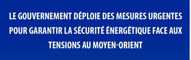 Le gouvernement déploie des mesures urgentes pour garantir la sécurité énergétique face aux tensions au Moyen-Orient