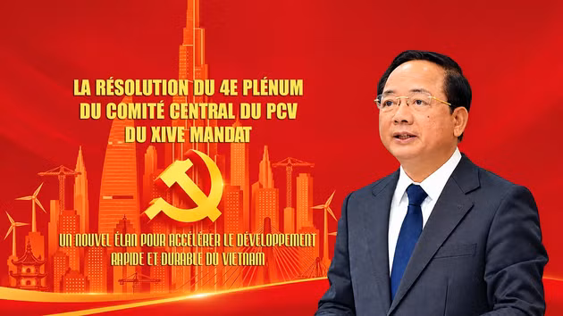 La Résolution du 4e Plénum du Comité central du PCV du XIVe mandat : un nouvel élan pour accélérer le développement rapide et durable du Vietnam